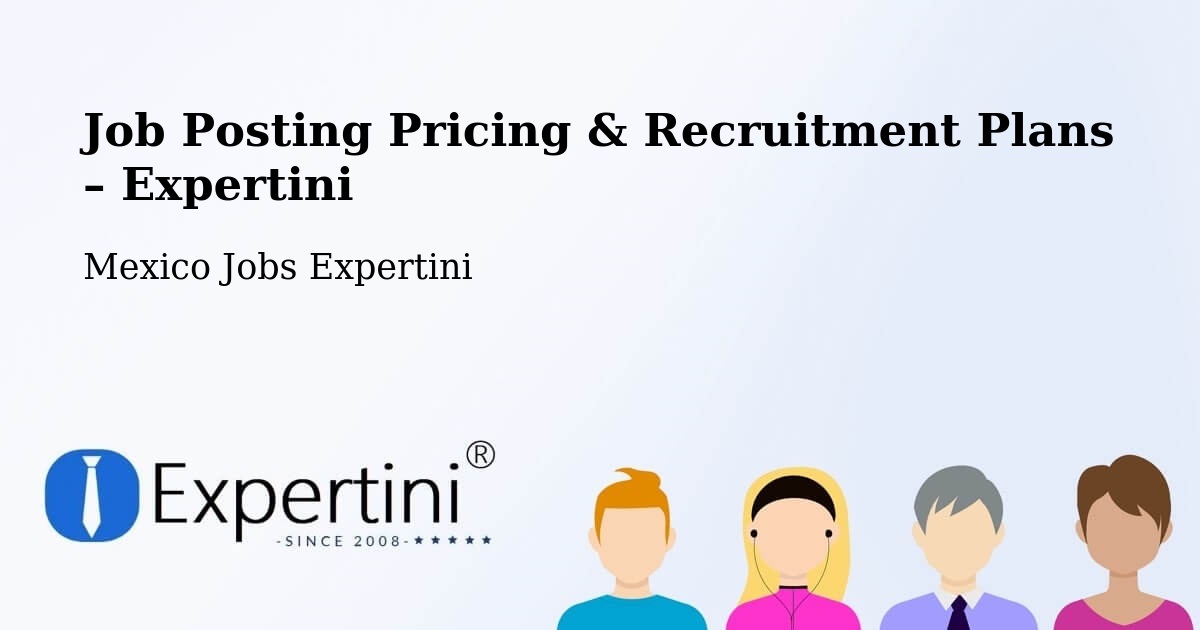 Job Posting Pricing & Recruitment Plans – Mayran - Mayran, Mexico Jobs Expertini